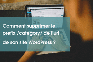 Comment supprimer le prefix category de l'url de son site WordPress ?