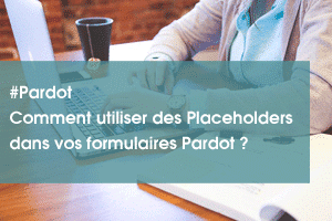 comment utiliser des placeholders dans vos formulaires Pardot